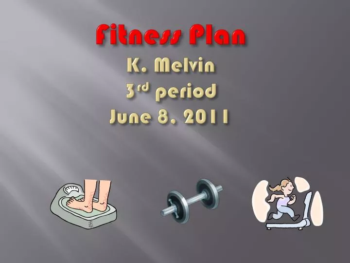 fitness plan k melvin 3 rd period june 8 2011