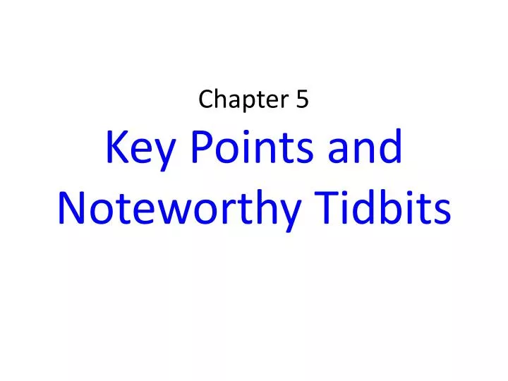 chapter 5 key points and n oteworthy tidbits