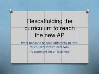 Rescaffolding the curriculum to reach the new AP