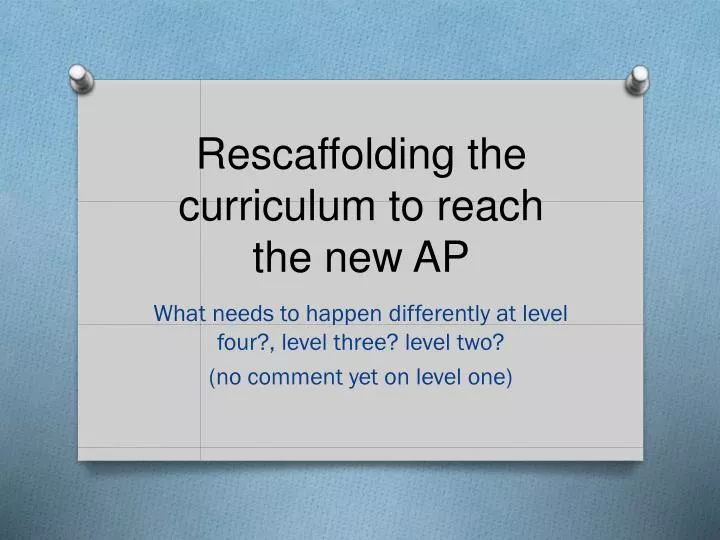 rescaffolding the curriculum to reach the new ap