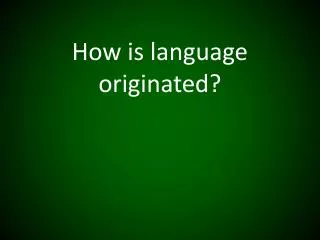 How is language originated?