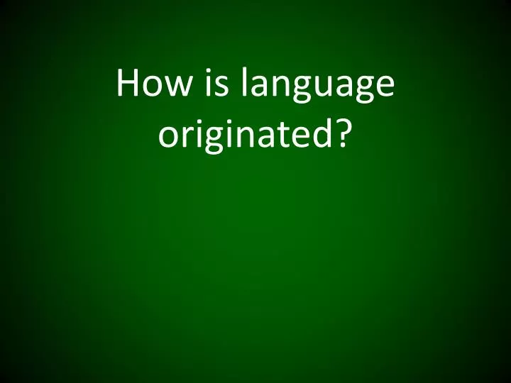 how is language originated