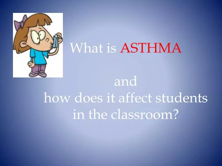 what is asthma and how does it affect students in the classroom