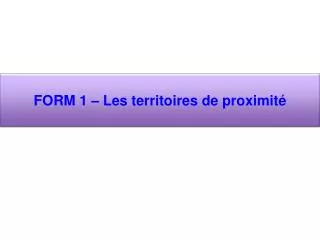 form 1 les territoires de proximit