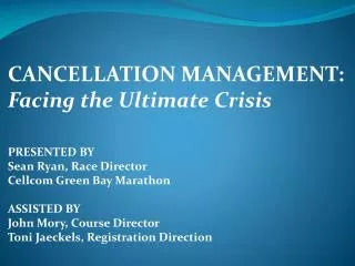 CANCELLATION MANAGEMENT: Facing the Ultimate Crisis PRESENTED BY Sean Ryan, Race Director