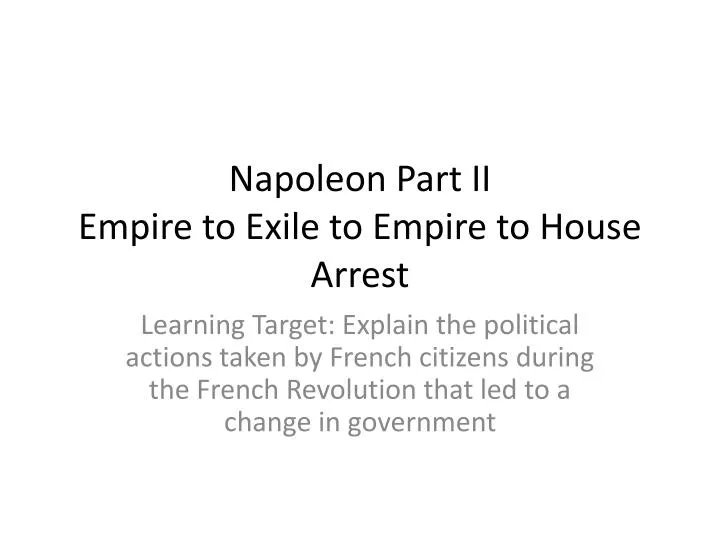 napoleon part ii empire to exile to empire to house arrest