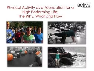 Physical Activity as a Foundation for a High Performing Life: The Why, What and How