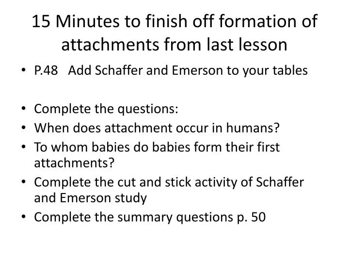15 minutes to finish off formation of attachments from last lesson