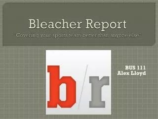 Bleacher Report “Covering your sports team better than anyone else”