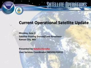 Current Operational Satellite Update Monday, June 2 		Satellite Proving Ground/User Readiness