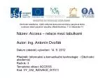 Název: Access – relace mezi tabulkami Autor: Ing. Antonín Dvořák - slide 1