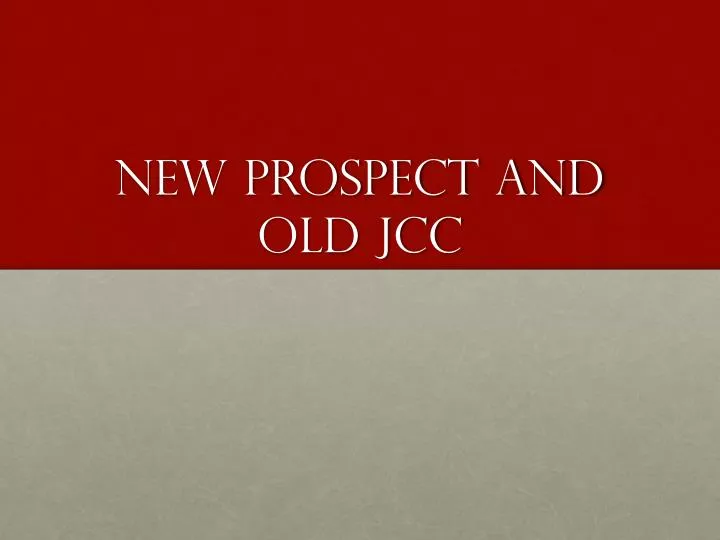 new prospect and old jcc