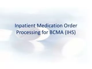 Inpatient Medication Order Processing for BCMA (IHS)