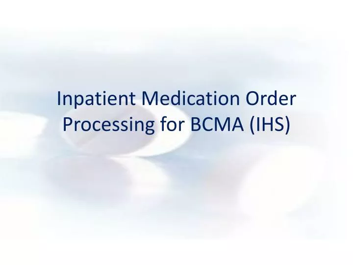 inpatient medication order processing for bcma ihs