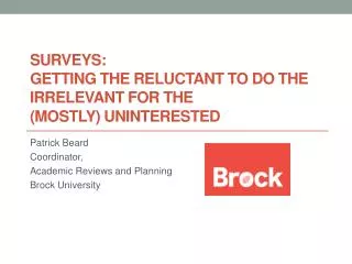 Surveys: Getting the Reluctant to Do the Irrelevant for the (Mostly) Uninterested