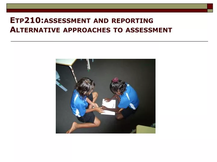 etp210 assessment and reporting alternative approaches to assessment