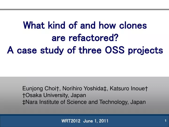 what kind of and how clones are refactored a case study of three oss projects wrt2012 june 1 2011