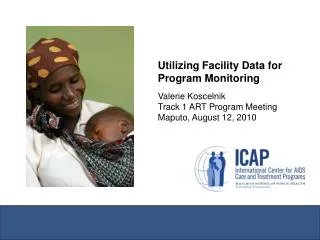 Utilizing Facility Data for Program Monitoring Valerie Koscelnik Track 1 ART Program Meeting