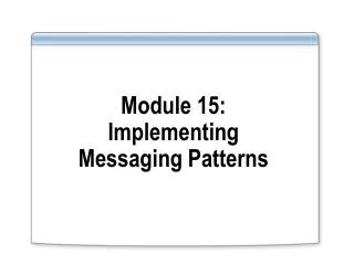 Module 15: Implementing Messaging Patterns