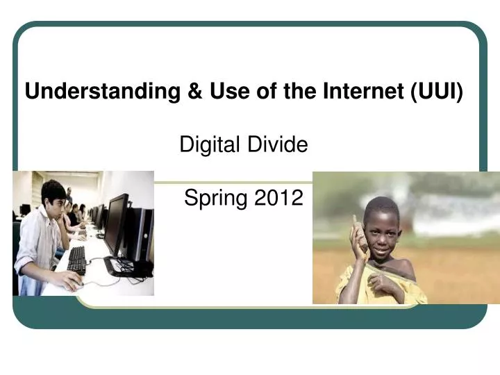 understanding use of the internet uui digital divide spring 2012