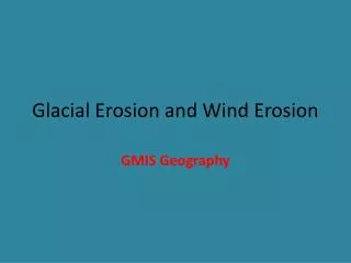 Glacial Erosion and Wind Erosion