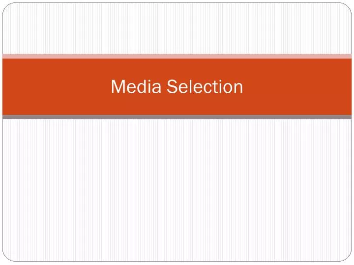 media selection