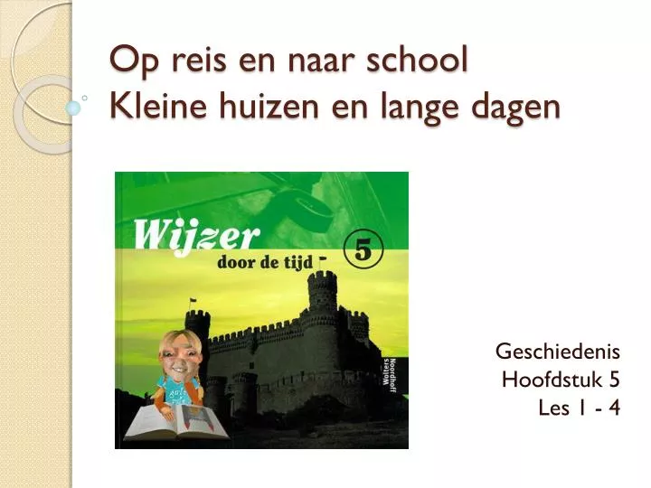 op reis en naar school kleine huizen en lange dagen