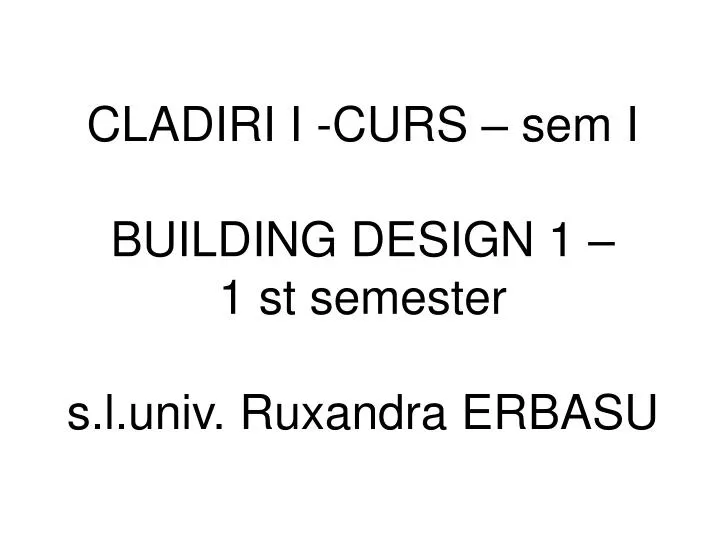 cladiri i curs sem i building design 1 1 st semester s l univ ruxandra erbasu
