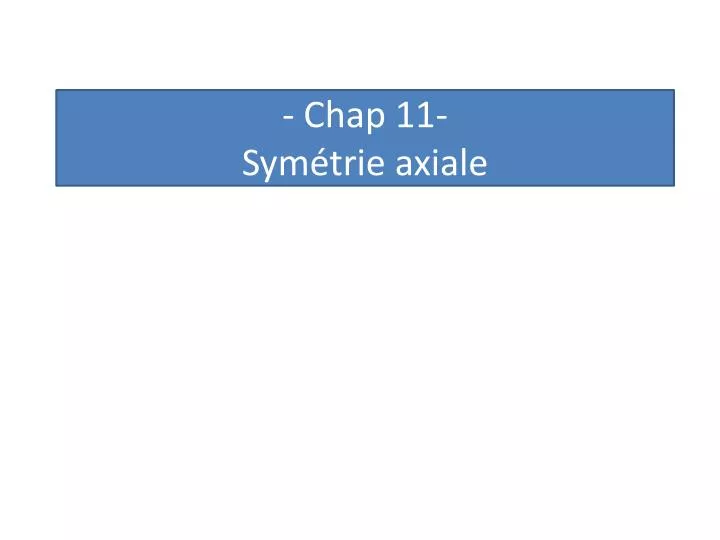 chap 11 sym trie axiale