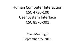 Human Computer Interaction CSC 4730-100 User System Interface CSC 8570-001