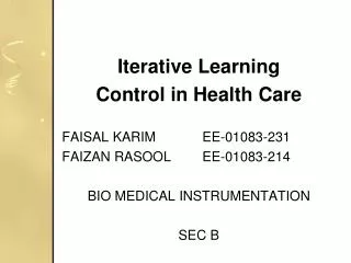 Iterative Learning Control in Health Care FAISAL KARIM		EE-01083-231 FAIZAN RASOOL	EE-01083-214