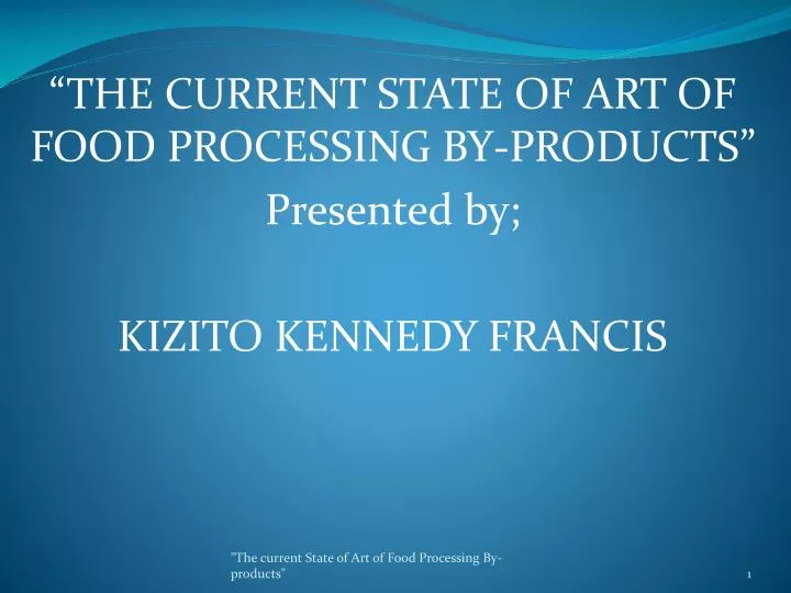 the current state of art of food processing by products presented by kizito kennedy francis