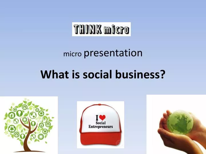 m icro presentation what is social business