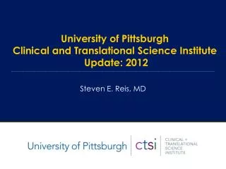 University of Pittsburgh Clinical and Translational Science Institute Update: 2012