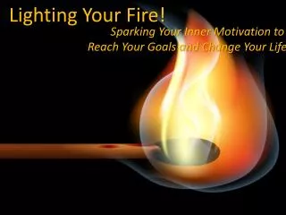 Sparking Your Inner Motivation to Reach Your Goals and Change Your Life
