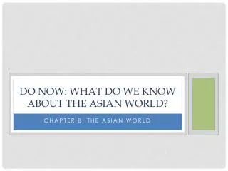 Do Now: What do we know about the Asian world?