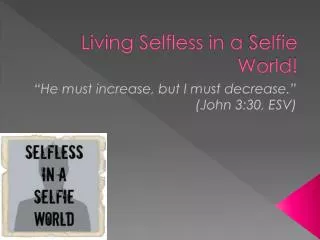 Living Selfless in a Selfie World!