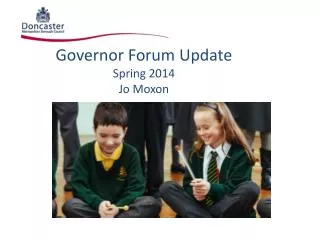 Governor Forum Update Spring 2014 Jo Moxon