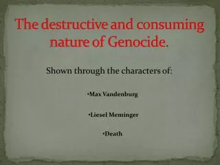 The destructive and consuming nature of Genocide.