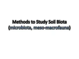 Methods to Study Soil Biota ( microbiota, meso-macrofauna )