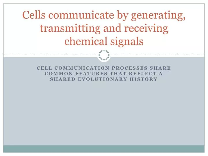 cells communicate by generating transmitting and receiving chemical signals