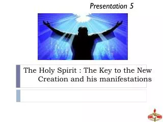 The Holy Spirit : The Key to the New Creation and his manifestations