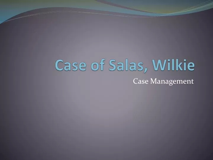 case of salas wilkie