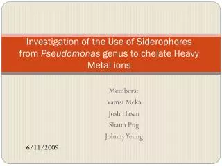 Investigation of the Use of Siderophores from Pseudomonas genus to c helate Heavy Metal ions
