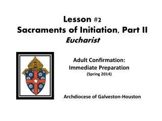 Lesson #2 Sacraments of Initiation, Part II Eucharist