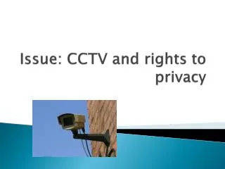Issue: CCTV and rights to privacy