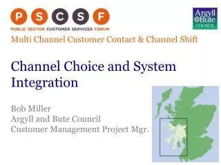 Multi Channel Customer Contact &amp; Channel Shift Channel Choice and System Integration Bob Miller