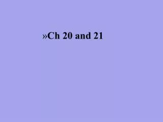 Ch 20 and 21