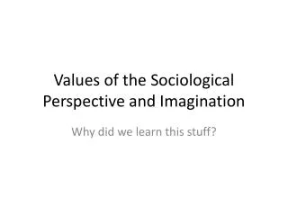 Values of the Sociological Perspective and Imagination