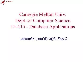 Carnegie Mellon Univ. Dept. of Computer Science 15-415 - Database Applications